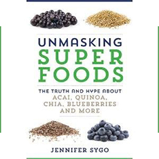 UNMASKING SUPER FOODS - The Truth and Hype About Acai, Quinoa, Chia, Blueberries and More